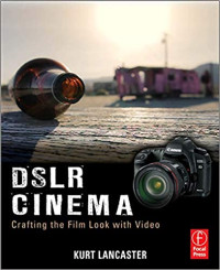 DSLR Cinema: Crafting the Film Look with Video