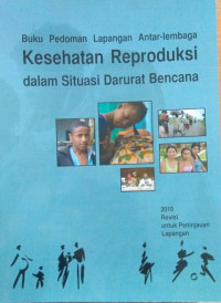 Buku pedoman lapangan antar-lembaga kesehatan reproduksi dalam situasi darurat bencana