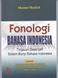 Fonologi Bahasa Indonesia : Tinjauan Diskriptif Sistem Bunyi Bahasa Indonesia