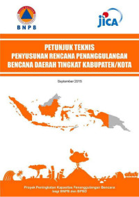 PETUNJUK TEKNIS PENYUSUNAN RENCANA PENANGGULANGAN BENCANA DAERAH TINGKAT KABUPATEN/ KOTA