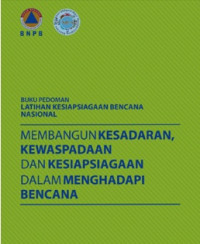 Buku pedoman latihan kesiapsiagaan bencana membangun kesadaran dan kesiapsiagaan dalam menghadapi bencana